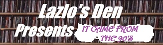 Lazlo's Den It Came From The 90's